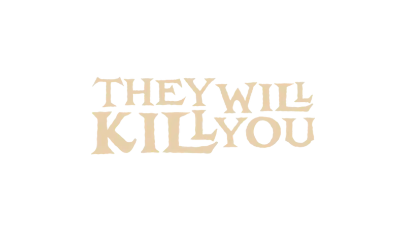 They Will Kill You